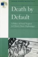 Death by default : a policy of fatal neglect in China's state orphanages /