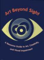Art beyond sight : a resource guide to art, creativity, and visual impairment /
