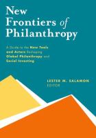 New frontiers of philanthropy : a guide to the new tools and actors reshaping global philanthropy and social investing /