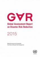 Global assessment report on disaster risk reduction. Making development sustainable : the future of disaster risk management.