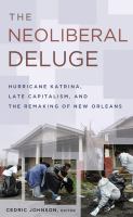 The neoliberal deluge : Hurricane Katrina, late capitalism, and the remaking of New Orleans /