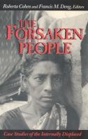 The forsaken people : case studies of the internally displaced /