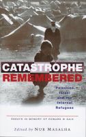 Catastrophe remembered : Palestine, Israel and the internal refugees : essays in memory of Edward W. Said (1935-2003) /