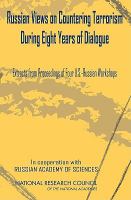 Russian views on countering terrorism during eight years of dialogue : extracts from proceedings of four U.S.-Russian workshops /