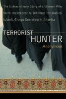 Terrorist hunter : the extraordinary story of a woman who went undercover to infiltrate the radical Islamic groups operating in America /