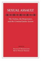 Sexual assault : the victims, the perpetrators, and the criminal justice system /