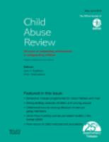 Child abuse review journal of the British Association for the Study and Prevention of Child Abuse and Neglect.