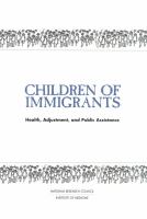 Children of immigrants : health, adjustment, and public assistance /