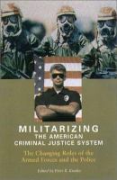 Militarizing the American criminal justice system : the changing roles of the Armed Forces and the police /