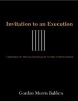 Invitation to an execution : a history of the death penalty in the United States /