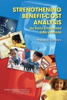Strengthening benefit-cost analysis for early childhood interventions : workshop summary /