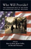 Who will provide? : the changing role of religion in American social welfare /