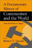 A Documentary history of communism and the world : from revolution to collapse /