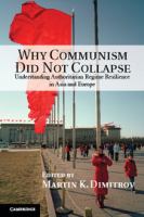 Why communism did not collapse : understanding authoritarian regime resilience in Asia and Europe /