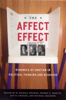 The affect effect : dynamics of emotion in political thinking and behavior /