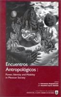 Encuentros antropologicos : politics, identity and mobility in Mexican Society /