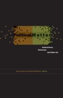 Political matter : technoscience, democracy, and public life /
