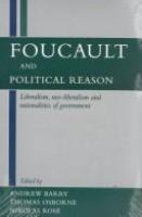 Foucault and political reason : liberalism, neo-liberalism, and rationalities of government /