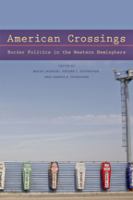 American crossings : border politics in the Western Hemisphere /