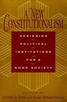 A New constitutionalism : designing political institutions for a good society /