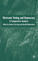 Electronic voting and democracy : a comparative analysis /