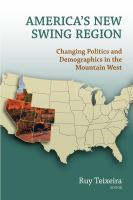 America's new swing region : changing politics and demographics in the Mountain West /