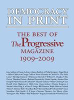 Democracy in print : the best of the Progressive magazine, 1909-2009 /