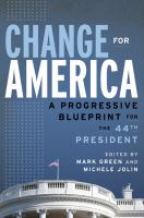 Change for America : a progressive blueprint for the 44th president /