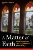 A matter of faith : religion in the 2004 presidential election /