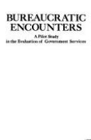 Bureaucratic encounters : a pilot study in the evaluation of government services /