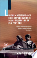 Límites y desigualdades en el empoderamiento de las mujeres en el PAN, PRI y PRD /
