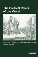 The political power of the word : press and oratory in nineteenth-century Latin America /