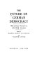 The Future of German democracy : with an "Essay on loss" by Günter Grass /