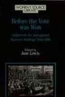 Before the vote was won : arguments for and against women's suffrage /