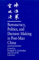 Bureaucracy, politics, and decision making in post-Mao China /