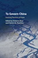 To govern China : evolving practices of power /