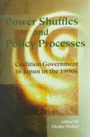 Power shuffles and policy processes : coalition government in Japan in the 1990s /