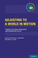 Adjusting to a world in motion : trends in global migration and migration policy /