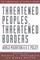 Threatened peoples, threatened borders : world migration and U.S. foreign policy : the eighty₋sixth American Assembly, November 10-13, 1994, Arden House, Harriman, New York ; The American Assembly, Columbia University /
