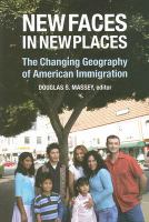 New faces in new places : the changing geography of American immigration /