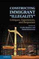 Constructing immigrant "illegality" : critiques, experiences, and responses /