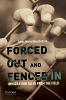 Forced out and fenced in : immigration tales from the field /