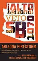 Arizona firestorm global immigration realities, national media, and provincial politics /