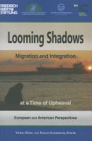 Looming shadows : migration and integration at a time of upheaval : European and American perspectives /