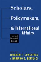 Scholars, policymakers, and international affairs : finding common cause /