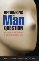 Rethinking the man question : sex, gender and violence in international relations /