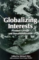 Globalizing interests : pressure groups and denationalization /