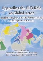 Upgrading the EU's role as global actor : institutions, law and the restructuring of European diplomacy / Michael Emerson...[and others]