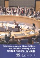 Intergovernmental negotiations and decision making at the United Nations : a guide /