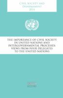 Civil society and disarmament 2014 : the importance of civil society in United Nations and intergovernmental processes : views from four delegates to the United Nations.